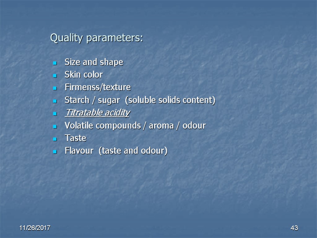 Quality parameters: Size and shape Skin color Firmenss/texture Starch / sugar (soluble solids content) Quality parameters: Size and shape Skin color Firmenss/texture Starch / sugar (soluble solids content)